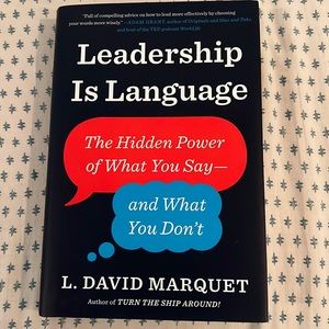 Leadership is Language: the hidden power of what you say—and what you don’t